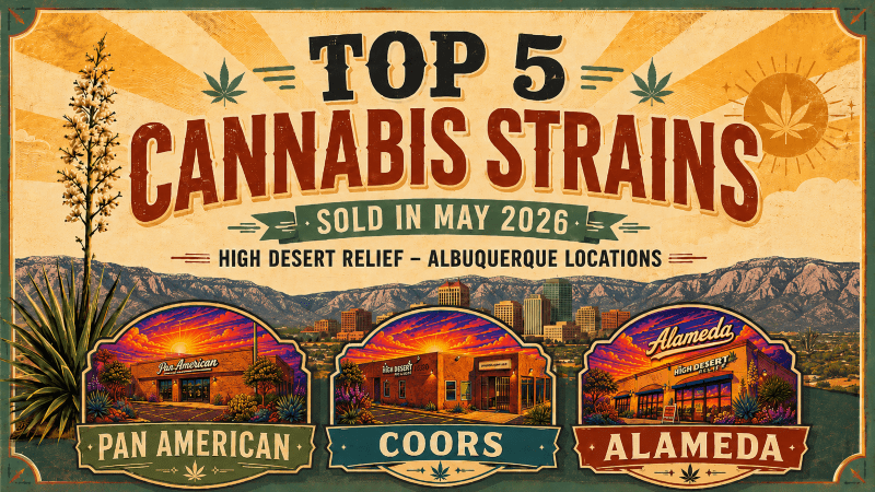 May26ABQTop5 Top 5 Cannabis Strains for May 2026 at our Albuquerque dispensaries.